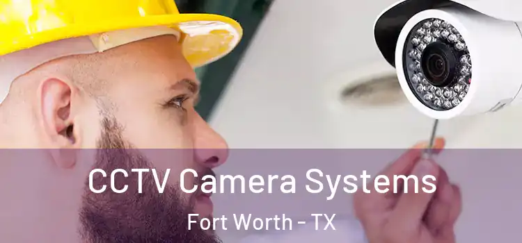 CCTV Camera Systems Fort Worth - TX