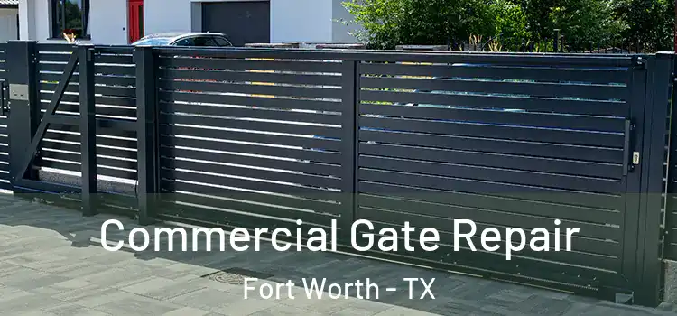 Commercial Gate Repair Fort Worth - TX