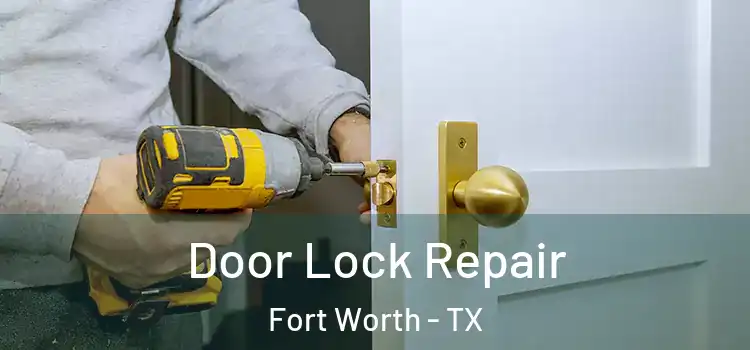 Door Lock Repair Fort Worth - TX