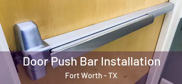 Door Push Bar Installation Fort Worth - TX