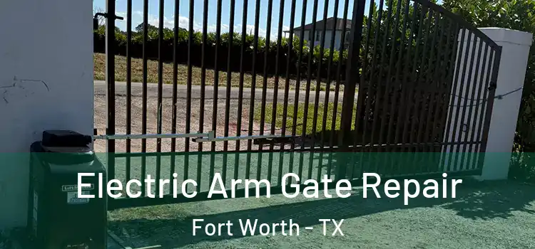 Electric Arm Gate Repair Fort Worth - TX