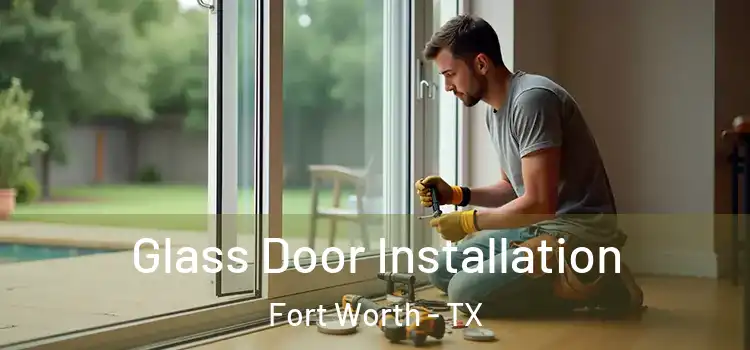 Glass Door Installation Fort Worth - TX