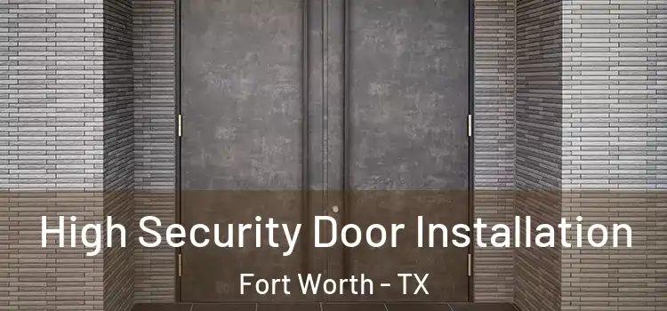  High Security Door Installation Fort Worth - TX