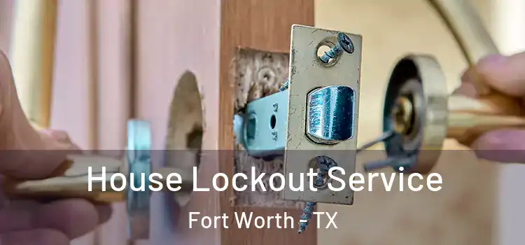  House Lockout Service Fort Worth - TX
