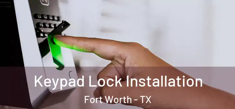 Keypad Lock Installation Fort Worth - TX
