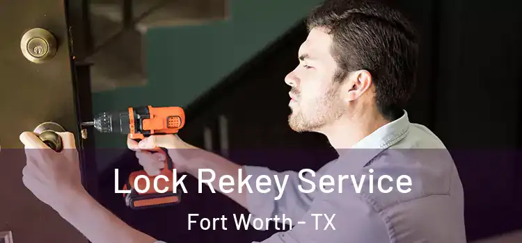 Lock Rekey Service Fort Worth - TX