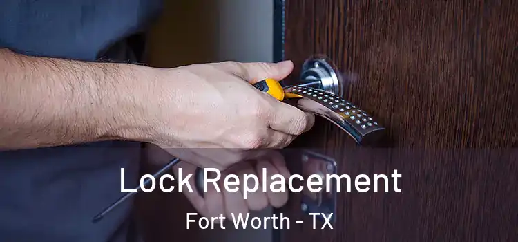 Lock Replacement Fort Worth - TX