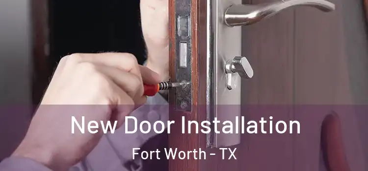 New Door Installation Fort Worth - TX