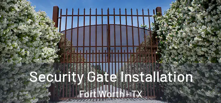 Security Gate Installation Fort Worth - TX
