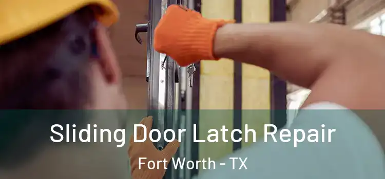 Sliding Door Latch Repair Fort Worth - TX