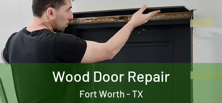 Wood Door Repair Fort Worth - TX